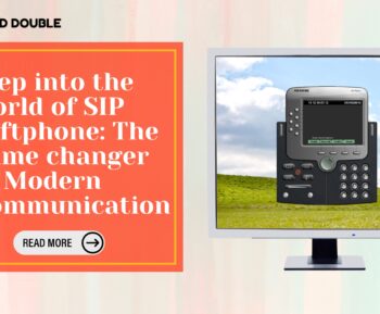 Step into the world of SIP softphone: The game changer in Modern Communication